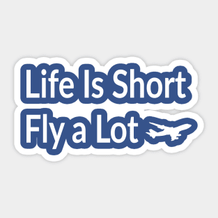 Life Is Short - Fly a Lot !! Sticker